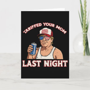 Trump hat letzte Nacht deiner Mom einen Zolltarif  Karte