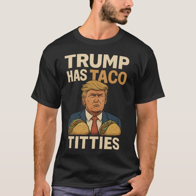 Trump hat Taco Tit Krawatte , lassend Tabak-Trumpf T-Shirt (Vorderseite)