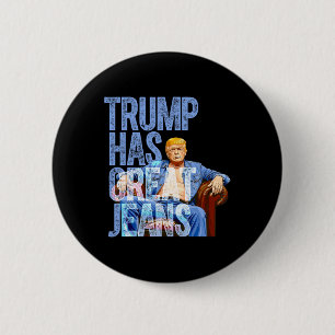 Trump Hat Tolle Jeans Lustiges Politisches Meme Sh Button