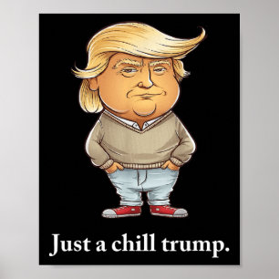 Trump I m Just A Chill Typ Funny Chill Typ Meme 2 Poster