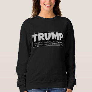 TRUMP - ICH BIN KEIN POLITIKER, ICH BIN EIN REALIT SWEATSHIRT
