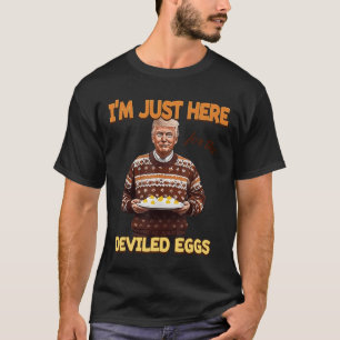 Trump, ich bin nur hier für die geweihten Eier T-Shirt