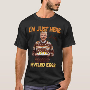 Trump, ich bin nur hier für die geweihten Eier T-Shirt