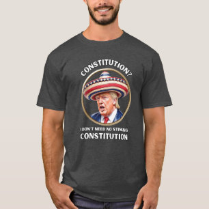 Trump - "Ich brauche keine stinkende Verfassung T-Shirt