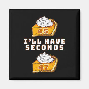 Trump, ich werde Seconds 45 47 Pumpkin Pie Thanksg Magnet