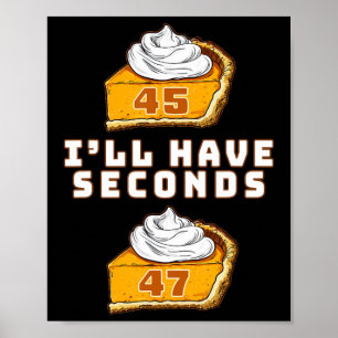 Trump, ich werde Seconds 45 47 Pumpkin Pie Thanksg Poster