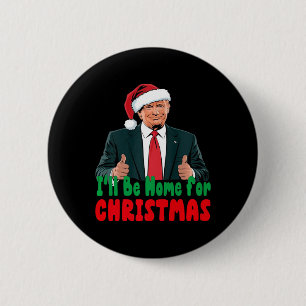 Trump, ich werde Zuhause für Weihnachten humorvoll Button