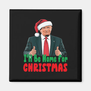 Trump, ich werde Zuhause für Weihnachten humorvoll Magnet