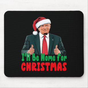 Trump, ich werde Zuhause für Weihnachten humorvoll Mousepad