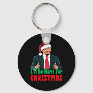 Trump, ich werde Zuhause für Weihnachten humorvoll Schlüsselanhänger