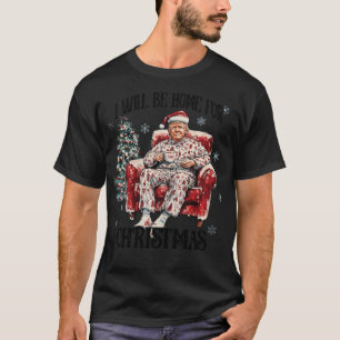 Trump, ich werde Zuhause für Weihnachts-Daddys-Zuh T-Shirt