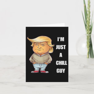 Trump I'm Just A Chill Typ Funny Meme 2024 Karte