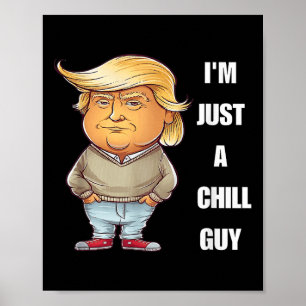 Trump I'm Just A Chill Typ Funny Meme 2024 Poster