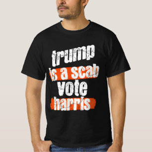 Trump is a Scab - Abstimmung Harris 2024 Funny T-S T-Shirt