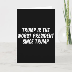 Trump ist der schlechteste Präsident seit Trump _3 Karte