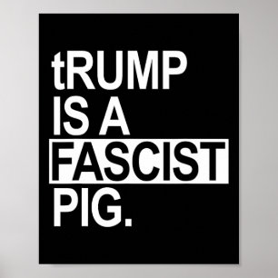 Trump ist ein faschistisches Schwein mit kleinem t Poster