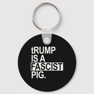 Trump ist ein faschistisches Schwein mit kleinem t Schlüsselanhänger