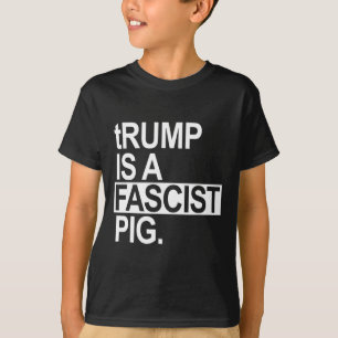 Trump ist ein faschistisches Schwein mit kleinem t T-Shirt