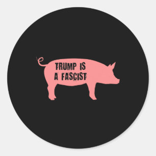 Trump ist ein faschistisches Schwein Runder Aufkleber