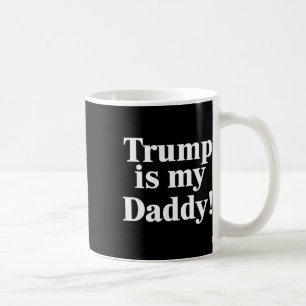 Trump ist mein Daddy! Kaffeetasse