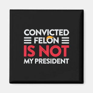 Trump ist nicht mein Präsident verurteilt Felon ni Magnet