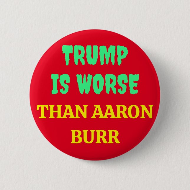 TRUMP IST SCHLIMMER ALS AARON BURR BUTTON (Vorderseite)