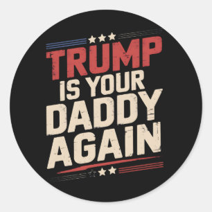 Trump ist wieder dein Daddy 47. US-Präsident Runder Aufkleber