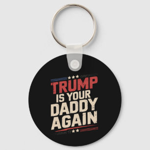 Trump ist wieder dein Daddy 47. US-Präsident Schlüsselanhänger