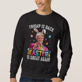 Trump ist zurück Ostern ist wieder groß Osterhase Sweatshirt