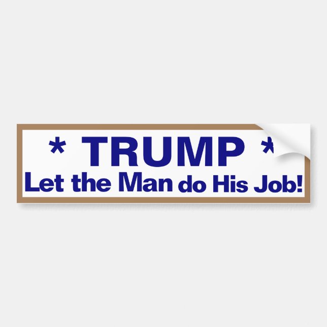 Trump Ließ dem Mann, seinen Job zu machen! Autoauf Autoaufkleber (Vorne)
