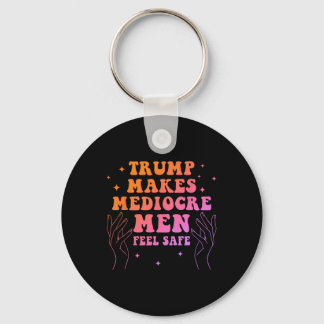 Trump Makes Mediocre Men Feel Safe Funny Quote  Schlüsselanhänger