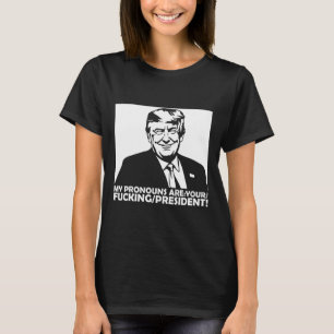 Trump Meine Pronomen Sind Ihr Ing Präsident T-Shirt