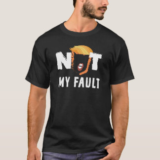 Trump - Nicht mein Fehler! T-Shirt