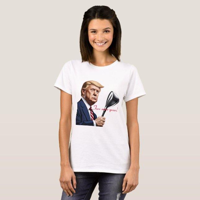 Trump: Noch mehr Jahre der Größe! T-Shirt (Vorne ganz)