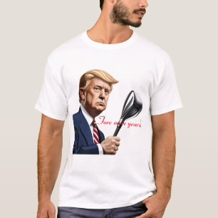 Trump: Noch mehr Jahre der Größe! T-Shirt