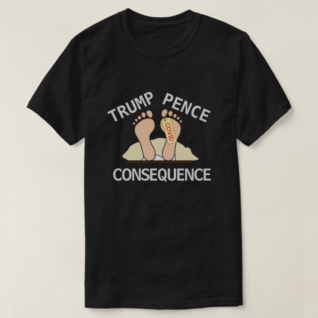 Trump Pence Consequence T - Shirt (Design vorne)