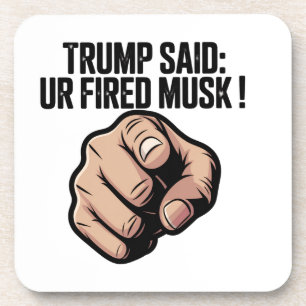 Trump sagte: Du bist Fired Musk! Politische Erklär Getränkeuntersetzer