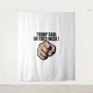 Trump sagte: Du bist Fired Musk! Politische Erklär Wandteppich