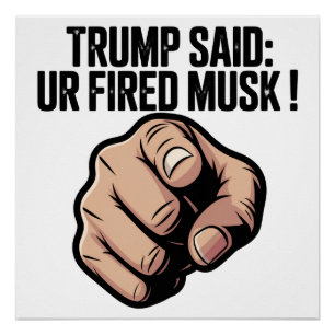 Trump sagte: Du bist Fired Musk! Poster