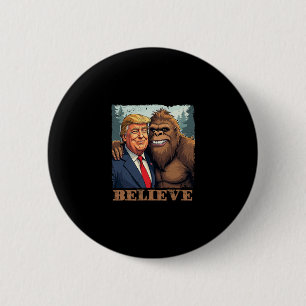Trump Sasquatch Bigfoot Glauben Lustige Neuheit Re Button