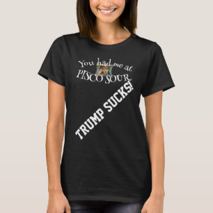 Trump Sie hatten mich bei PISCO SOUR T-Shirt