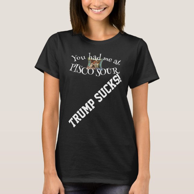 Trump Sie hatten mich bei PISCO SOUR T-Shirt (Vorderseite)