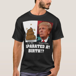Trump-Stück von Sh*es trennte sich bei der Geburt  T-Shirt