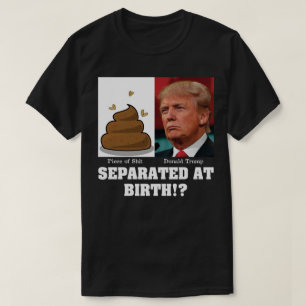 Trump-Stück von Sh*es trennte sich bei der Geburt T-Shirt