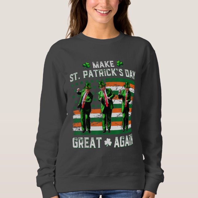 Trump tanzt macht St. Patrick's Day wieder groß Sweatshirt (Vorderseite)