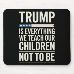 Trump verkörpert alles, was wir unseren Kindern ni Mousepad