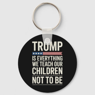 Trump verkörpert alles, was wir unseren Kindern ni Schlüsselanhänger