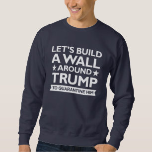 Trump Wall Quarantine Sweatshirt