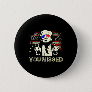 Trump You Missed Funny Trump 2024 Button