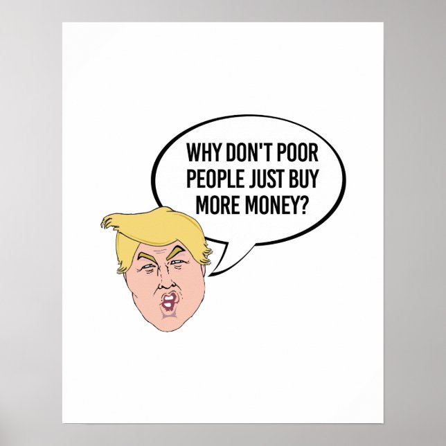 Trump-Zitat - Warum sollten arme Menschen nicht ei Poster (Vorne)